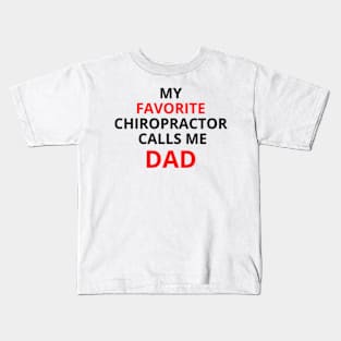 my favorite chiropractor calls me dad Kids T-Shirt